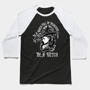 In A World Full Of Princesses Be A Witch T-Shirt - Halloween Witch Cat Lover T-Shirt - Halloween Princess Witch T-shirt - Be A Witch Funny Halloween T-Shirt Baseball T-Shirt